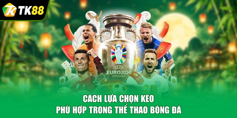 Cách lựa chọn kèo phù hợp trong thể thao bóng đá