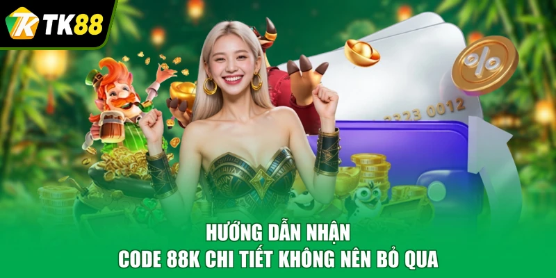 Hướng dẫn nhận code 88K chi tiết không nên bỏ qua