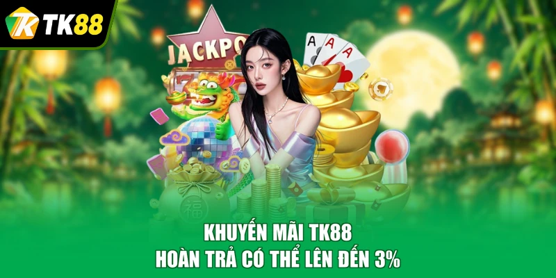 Khuyến mãi TK88 hoàn trả có thể lên đến 3%