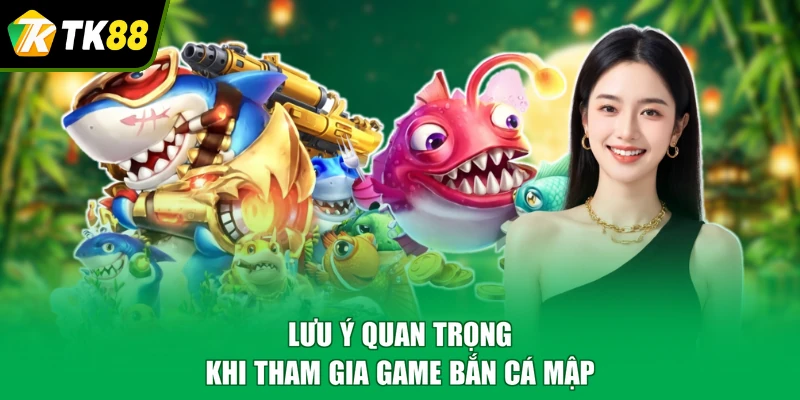 Lưu ý quan trọng khi tham gia game bắn cá mập