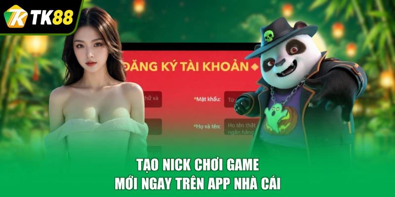 Tạo nick chơi game mới ngay trên app nhà cái