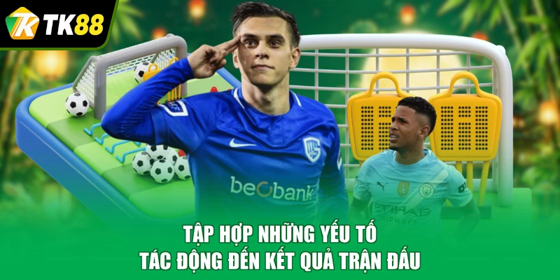 Tập hợp những yếu tố tác động đến kết quả trận đấu