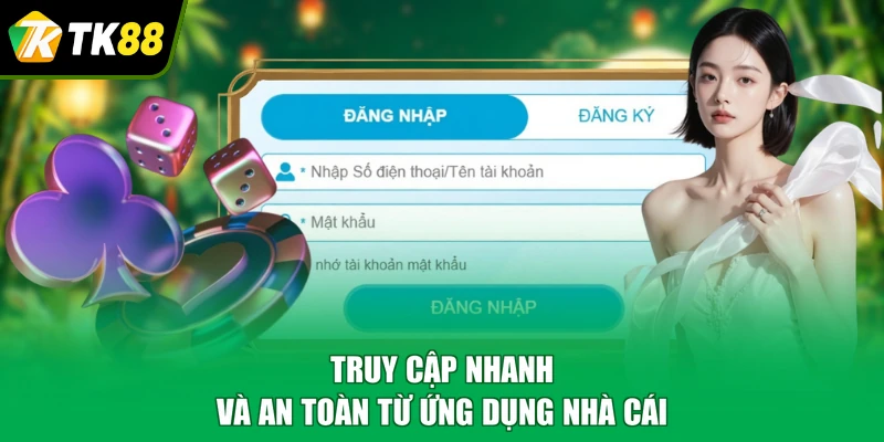 Truy cập nhanh và an toàn từ ứng dụng nhà cái